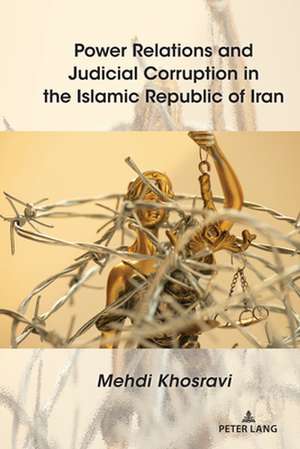 Power Relations and Judicial Corruption in the Islamic Republic of Iran de Mehdi Khosravi