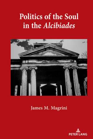 Politics of the Soul in the Alcibiades de James M. Magrini