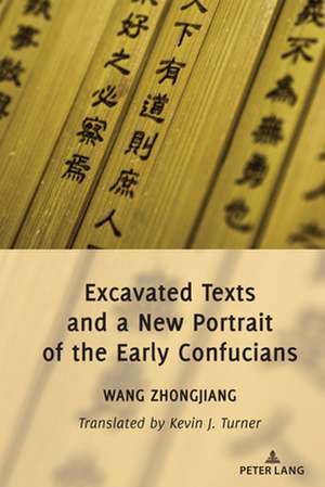 Excavated Texts and a New Portrait of the Early Confucians de Zhongjiang Wang