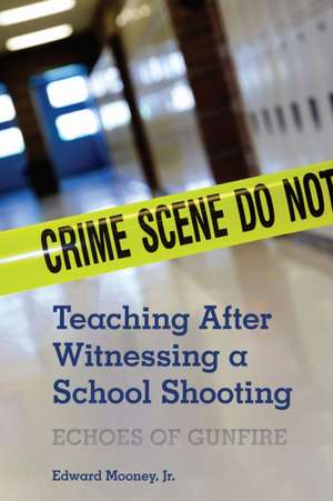 Teaching After Witnessing a School Shooting de Jr.Edward Mooney