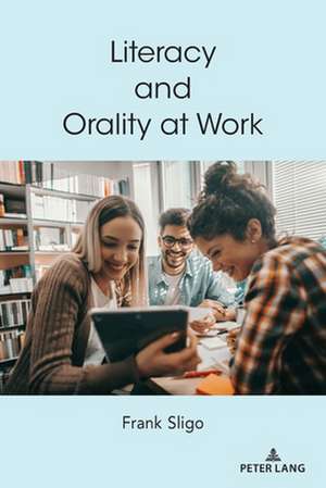 Literacy and Orality at Work de Frank Sligo