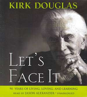 Let's Face It: 90 Years of Living, Loving and Learning de Kirk Douglas