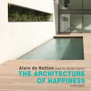 The Architecture of Happiness de Alain de Botton