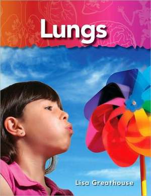 Lungs: The Human Body de Lisa Greathouse