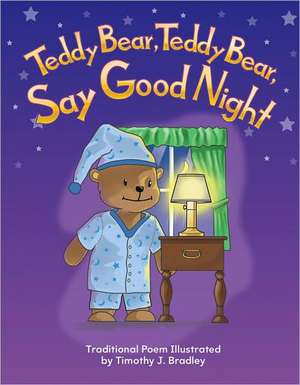 Teddy Bear, Teddy Bear, Say Goodnight de Timothy J. Bradley