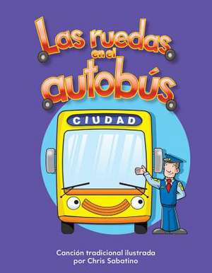 Las Ruedas en el Autobus = The Wheels on the Bus de Chris Sabatino