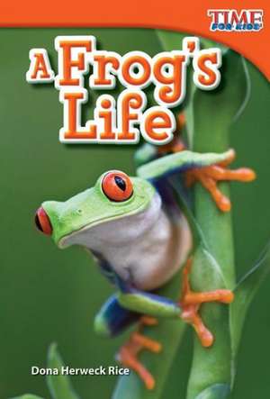 A Frog's Life (Upper Emergent) de Dona Herweck Rice