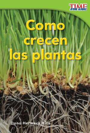 Como Crecen las Plantas = How Plants Grow de Dona Herweck Rice