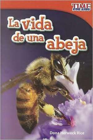 La Vida de una Abeja = A Bee's Life de Dona Herweck Rice