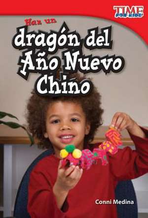 Haz un Dragon del Ano Nuevo Chino = Make a Chinese New Year Dragon de Conni Medina