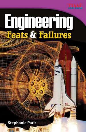 Engineering: Feats & Failures de Stephanie Paris