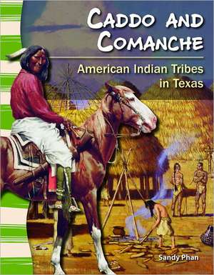 Caddo and Comanche: American Indian Tribes in Texas de Sandy Phan