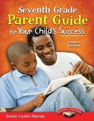 Seventh Grade Parent Guide for Your Child's Success de Suzanne Barchers