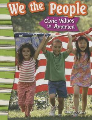 We the People: Civic Values in America (Content and Literacy in Social Studies Grade 3) de Kelly Rodgers