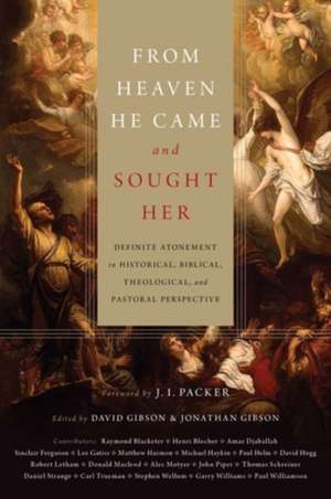 From Heaven He Came and Sought Her – Definite Atonement in Historical, Biblical, Theological, and Pastoral Perspective de David Gibson