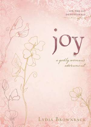 Joy – A Godly Woman`s Adornment de Lydia Brownback