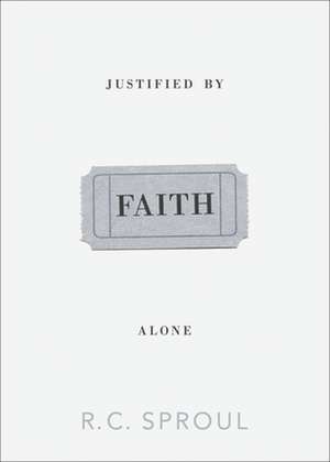 Justified by Faith Alone de R. C. Sproul