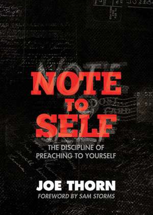 Note to Self – The Discipline of Preaching to Yourself de Joe Thorn