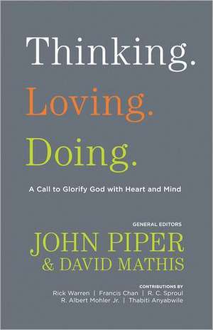 Thinking. Loving. Doing.: A Call to Glorify God with Heart and Mind de John Piper