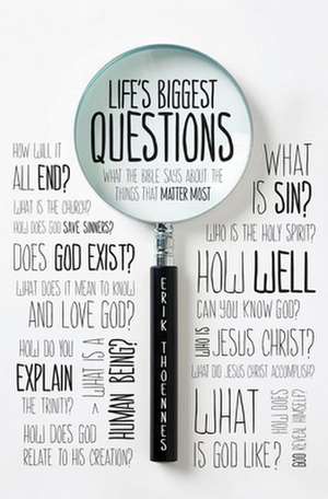 Life`s Biggest Questions – What the Bible Says about the Things That Matter Most de Erik Thoennes