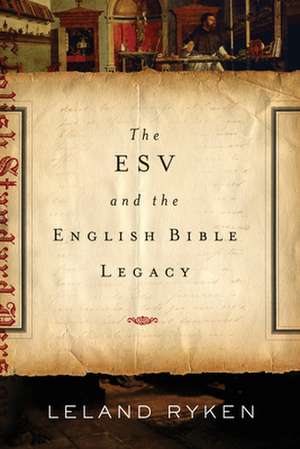 The ESV and the English Bible Legacy de Leland Ryken