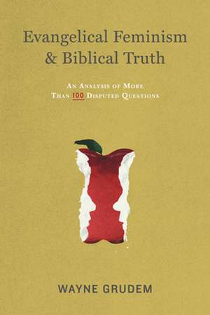 Evangelical Feminism and Biblical Truth – An Analysis of More Than 100 Disputed Questions de Wayne Grudem