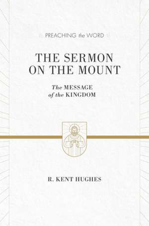 The Sermon on the Mount – The Message of the Kingdom (ESV Edition) de R. Kent Hughes