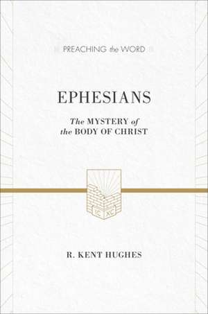 Ephesians – The Mystery of the Body of Christ (ESV Edition) de R. Kent Hughes