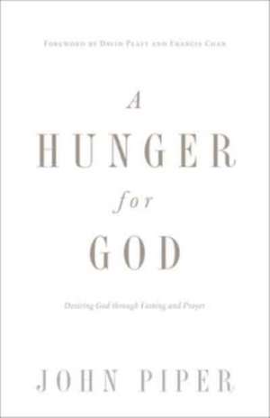 A Hunger for God – Desiring God through Fasting and Prayer (Redesign) de John Piper