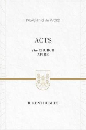 Acts – The Church Afire (ESV Edition) de R. Kent Hughes