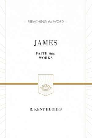 James – Faith That Works (ESV Edition) de R. Kent Hughes