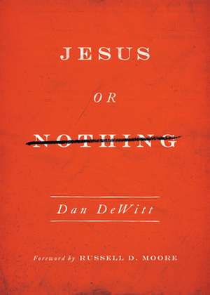 Jesus or Nothing de Dan Dewitt