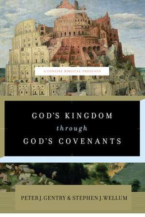 God`s Kingdom through God`s Covenants – A Concise Biblical Theology de Peter J. Gentry