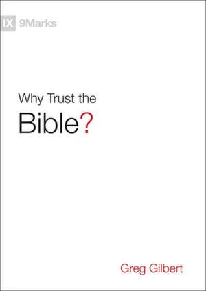 Why Trust the Bible? de Greg Gilbert