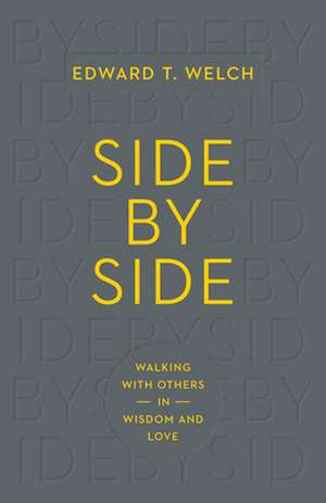 Side by Side – Walking with Others in Wisdom and Love de Edward T. Welch