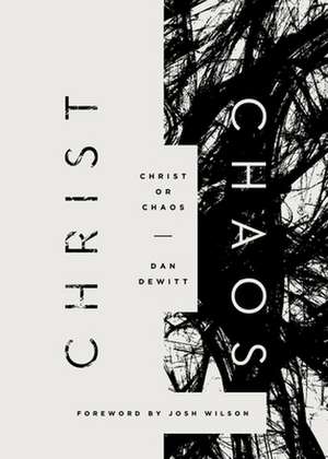 Christ or Chaos de Dan Dewitt