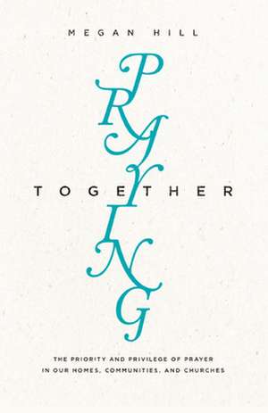 Praying Together de Megan Hill