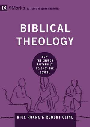 Biblical Theology – How the Church Faithfully Teaches the Gospel de Nick Roark