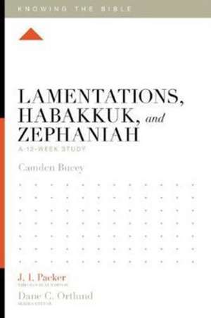 Lamentations, Habakkuk, and Zephaniah – A 12–Week Study de Camden Bucey