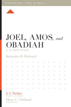 Joel, Amos, and Obadiah – A 12–Week Study de Kristofer Holroyd