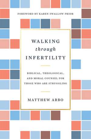 Walking Through Infertility de Matthew Arbo