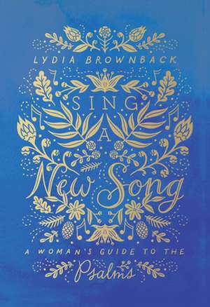 Sing a New Song – A Woman`s Guide to the Psalms de Lydia Brownback