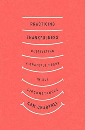 Practicing Thankfulness de Sam Crabtree