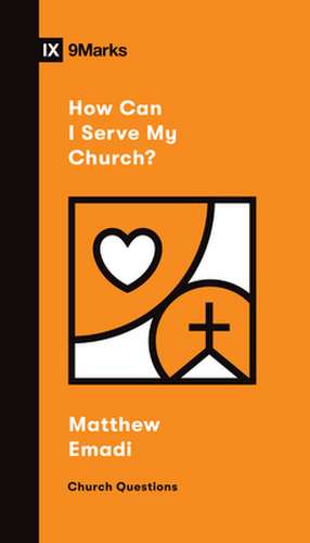 How Can I Serve My Church? de Matthew Emadi