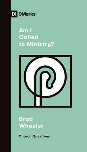 Am I Called to Ministry? de Brad Wheeler