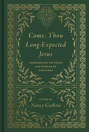 Come, Thou Long–Expected Jesus – Experiencing the Peace and Promise of Christmas (Redesign) de Nancy Guthrie