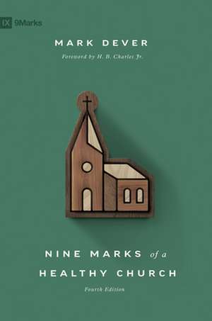 Nine Marks of a Healthy Church (4th Edition) de Mark Dever