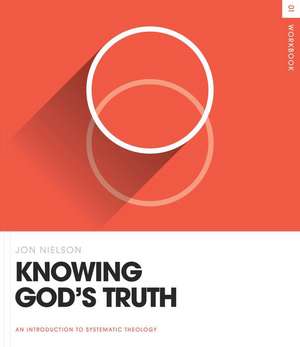 Knowing God`s Truth Workbook de Jon Nielson