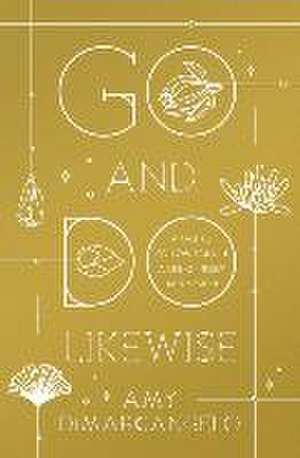 Go and Do Likewise – A Call to Follow Jesus in a Life of Mercy and Mission de Amy Dimarcangelo