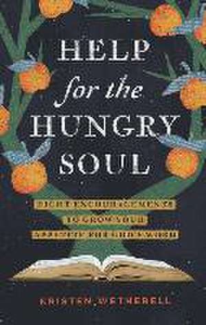 Help for the Hungry Soul – Eight Encouragements to Grow Your Appetite for God`s Word de Kristen Wetherell